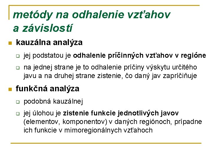 metódy na odhalenie vzťahov a závislostí n kauzálna analýza q q n jej podstatou