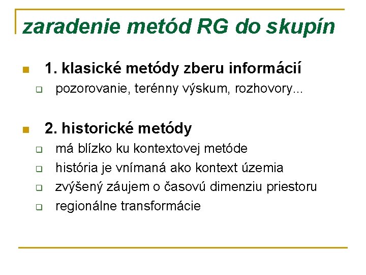 zaradenie metód RG do skupín 1. klasické metódy zberu informácií n q pozorovanie, terénny