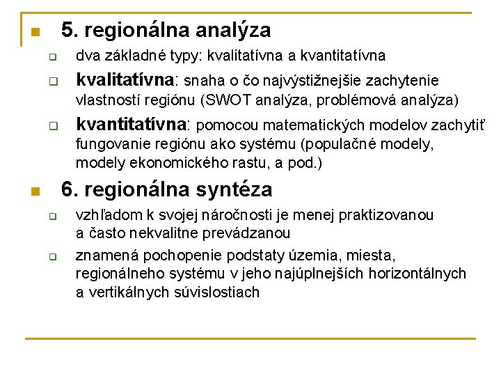 5. regionálna analýza n q dva základné typy: kvalitatívna a kvantitatívna q kvalitatívna: snaha