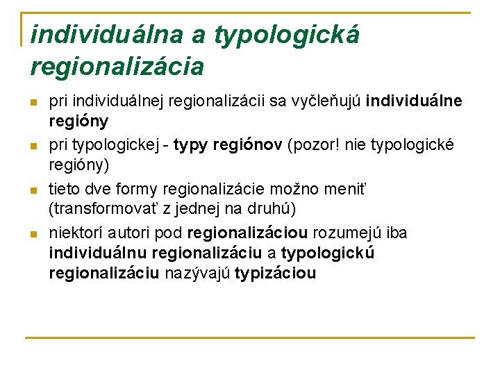 individuálna a typologická regionalizácia n n pri individuálnej regionalizácii sa vyčleňujú individuálne regióny pri
