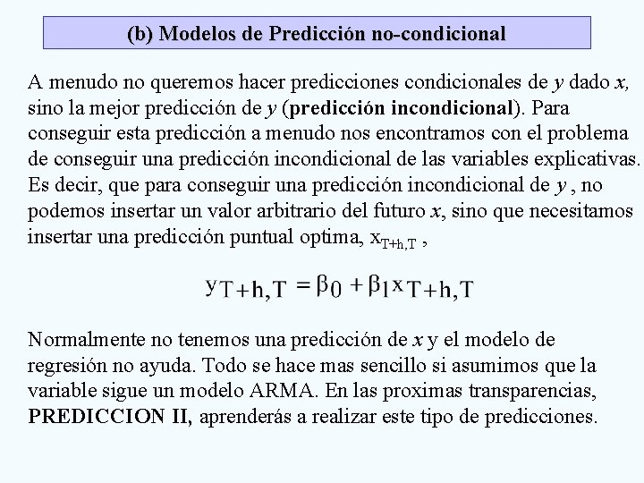 (b) Modelos de Predicción no-condicional A menudo no queremos hacer predicciones condicionales de y (b) Modelos de Predicción no-condicional A menudo no queremos hacer predicciones condicionales de y