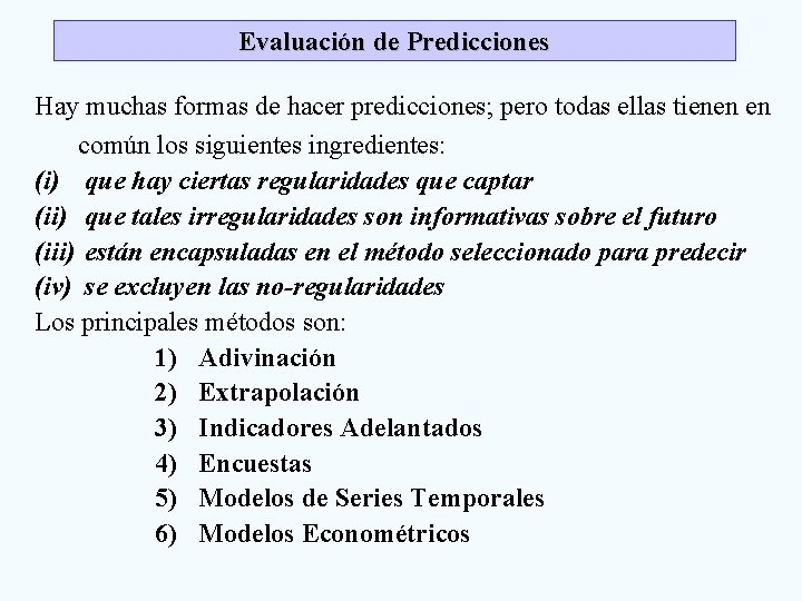 Evaluación de Predicciones Hay muchas formas de hacer predicciones; pero todas ellas tienen en Evaluación de Predicciones Hay muchas formas de hacer predicciones; pero todas ellas tienen en
