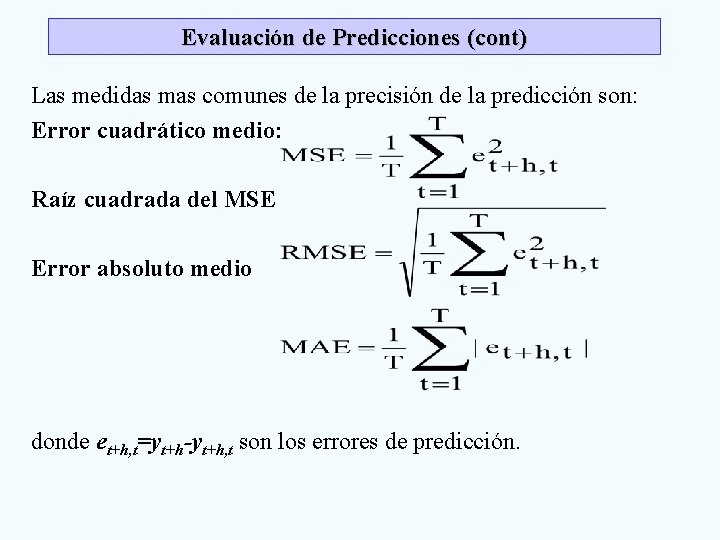 Evaluación de Predicciones (cont) Las medidas mas comunes de la precisión de la predicción Evaluación de Predicciones (cont) Las medidas mas comunes de la precisión de la predicción
