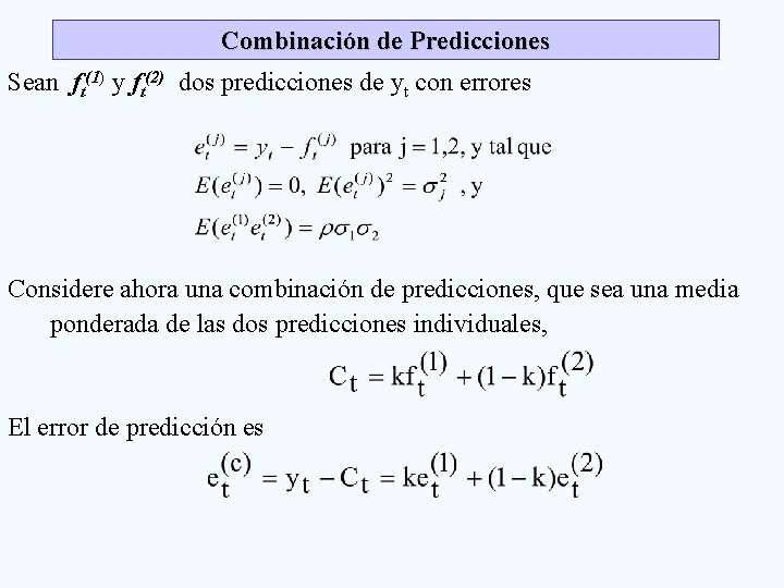 Combinación de Predicciones Sean ft(1) y ft(2) dos predicciones de yt con errores Considere Combinación de Predicciones Sean ft(1) y ft(2) dos predicciones de yt con errores Considere