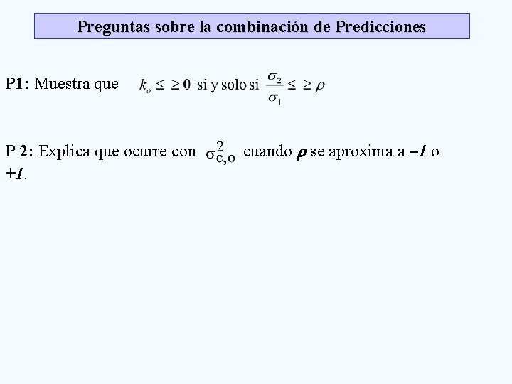 Preguntas sobre la combinación de Predicciones P 1: Muestra que P 2: Explica que Preguntas sobre la combinación de Predicciones P 1: Muestra que P 2: Explica que