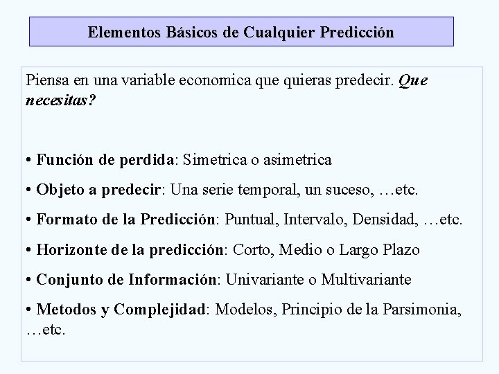 Elementos Básicos de Cualquier Predicción Piensa en una variable economica que quieras predecir. Que Elementos Básicos de Cualquier Predicción Piensa en una variable economica que quieras predecir. Que