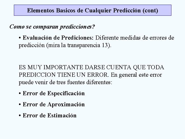 Elementos Basicos de Cualquier Predicción (cont) Como se comparan predicciones? • Evaluación de Prediciones: Elementos Basicos de Cualquier Predicción (cont) Como se comparan predicciones? • Evaluación de Prediciones: