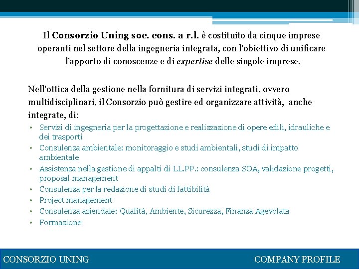 Il Consorzio Uning soc. cons. a r. l. è costituito da cinque imprese operanti