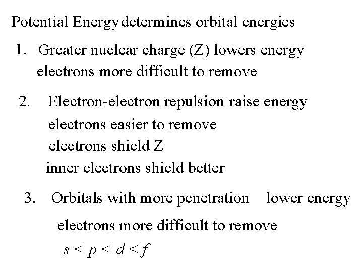 Potential Energy determines orbital energies 1. Greater nuclear charge (Z) lowers energy electrons more