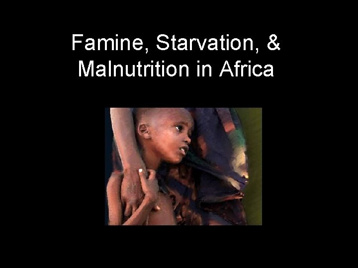 Famine, Starvation, & Malnutrition in Africa 