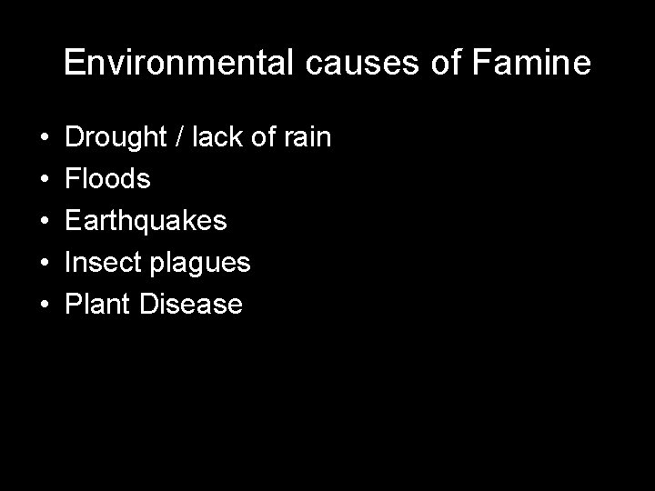Environmental causes of Famine • • • Drought / lack of rain Floods Earthquakes