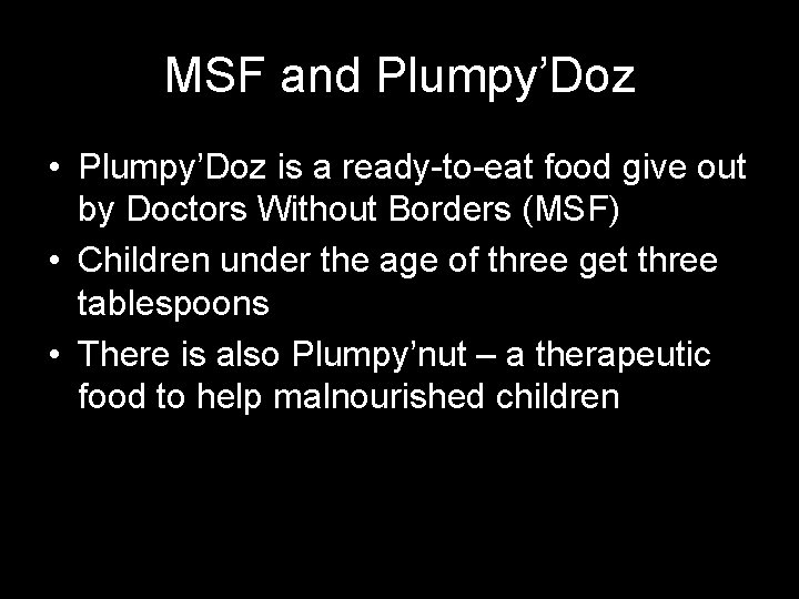 MSF and Plumpy’Doz • Plumpy’Doz is a ready-to-eat food give out by Doctors Without