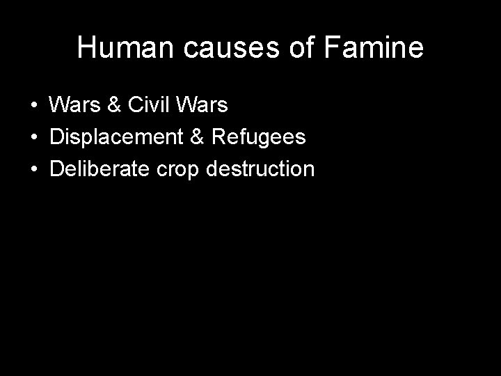 Human causes of Famine • Wars & Civil Wars • Displacement & Refugees •