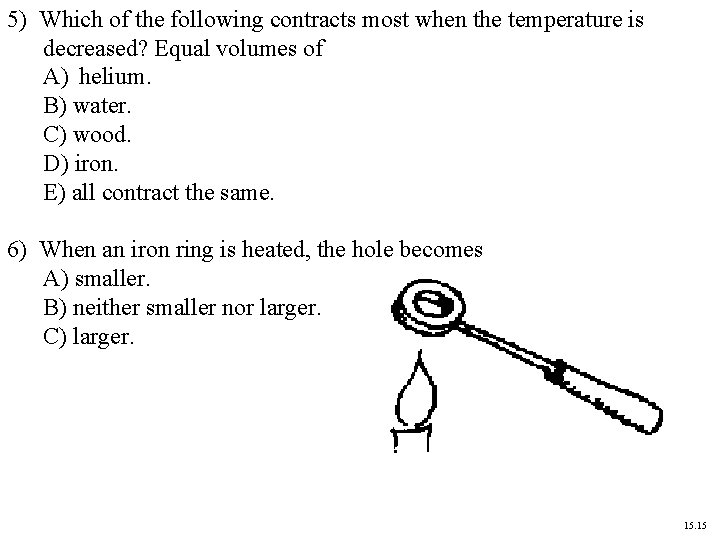 5) Which of the following contracts most when the temperature is decreased? Equal volumes