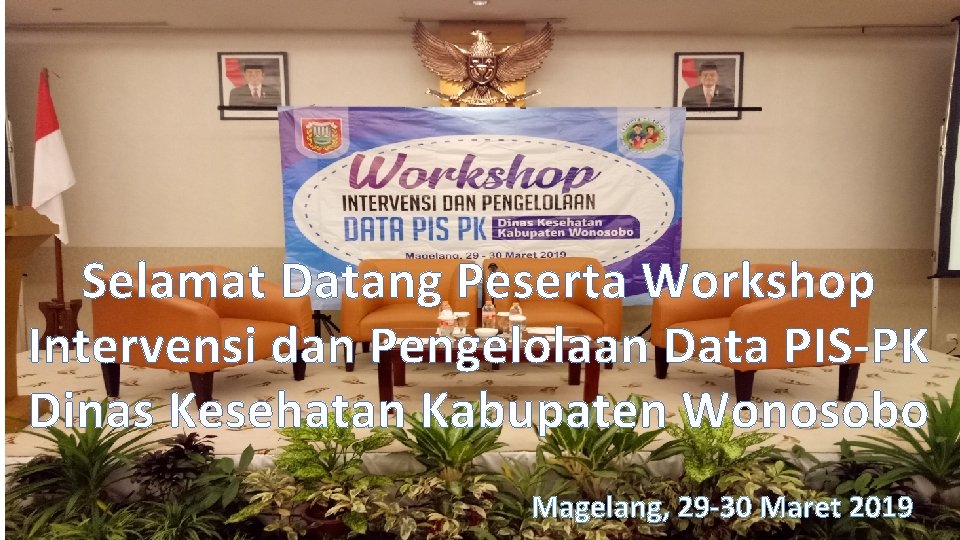 Selamat Datang Peserta Workshop Intervensi dan Pengelolaan Data PIS-PK Dinas Kesehatan Kabupaten Wonosobo Magelang,
