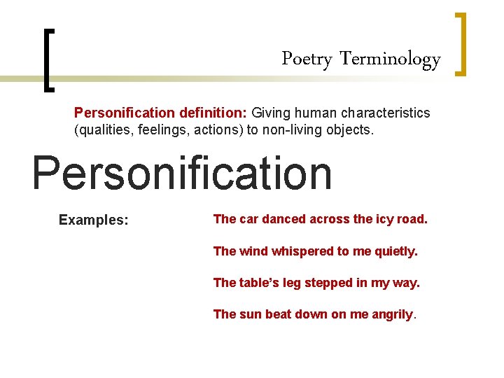 Poetry Terminology Personification definition: Giving human characteristics (qualities, feelings, actions) to non-living objects. Personification