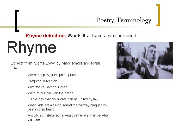 Poetry Terminology Rhyme definition: Words that have a similar sound. Rhyme Excerpt from "Same
