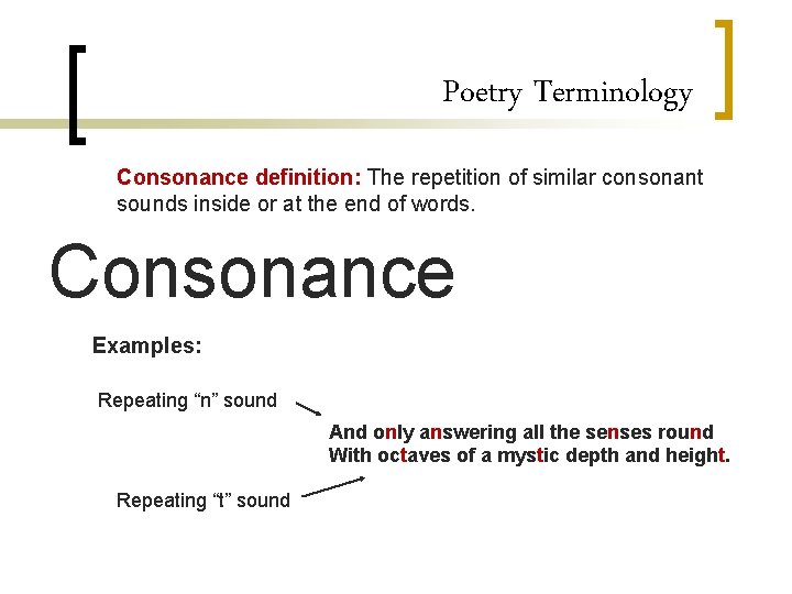 Poetry Terminology Consonance definition: The repetition of similar consonant sounds inside or at the