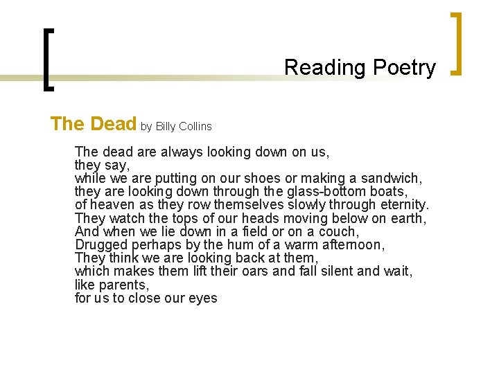 Reading Poetry The Dead by Billy Collins The dead are always looking down on