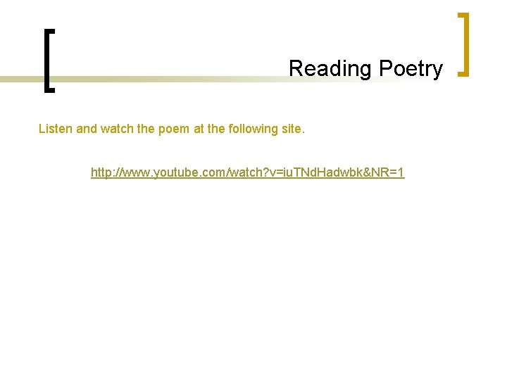 Reading Poetry Listen and watch the poem at the following site. http: //www. youtube.