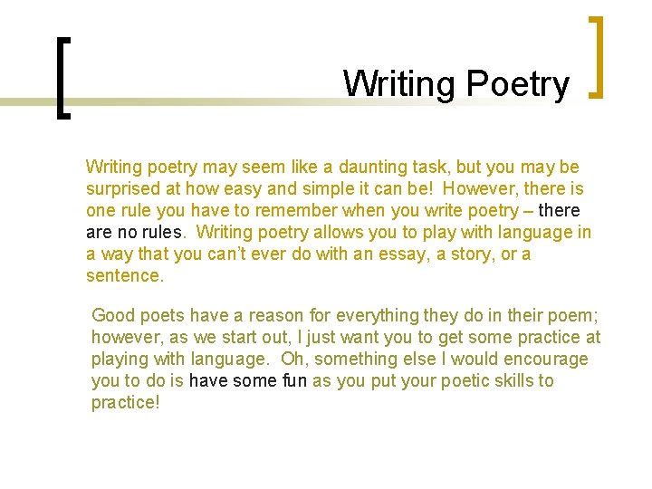 Writing Poetry Writing poetry may seem like a daunting task, but you may be