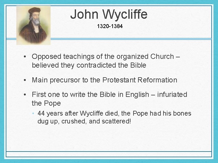 John Wycliffe 1320 -1384 • Opposed teachings of the organized Church – believed they John Wycliffe 1320 -1384 • Opposed teachings of the organized Church – believed they