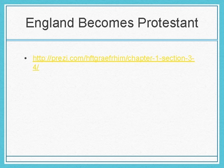 England Becomes Protestant • http: //prezi. com/hftgraefrhim/chapter-1 -section-34/ England Becomes Protestant • http: //prezi. com/hftgraefrhim/chapter-1 -section-34/