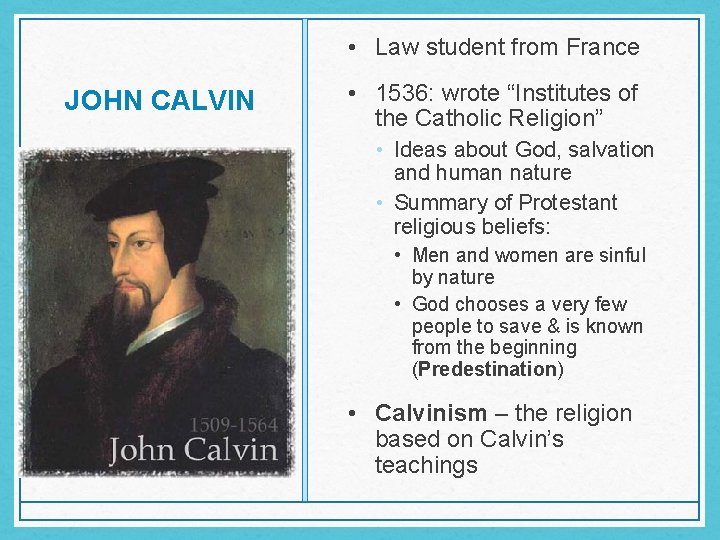 • Law student from France JOHN CALVIN • 1536: wrote “Institutes of the • Law student from France JOHN CALVIN • 1536: wrote “Institutes of the