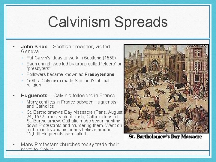Calvinism Spreads • John Knox – Scottish preacher, visited Geneva • Put Calvin’s ideas Calvinism Spreads • John Knox – Scottish preacher, visited Geneva • Put Calvin’s ideas