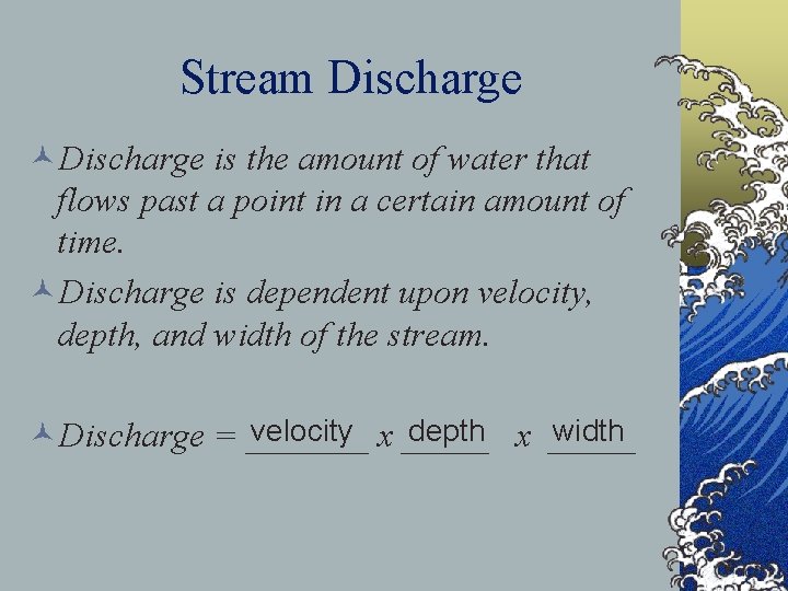 Stream Discharge ©Discharge is the amount of water that flows past a point in