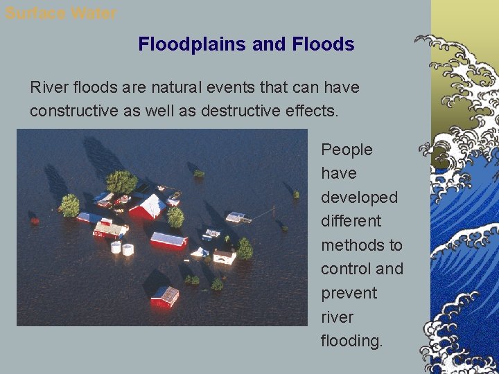Surface Water Floodplains and Floods River floods are natural events that can have constructive