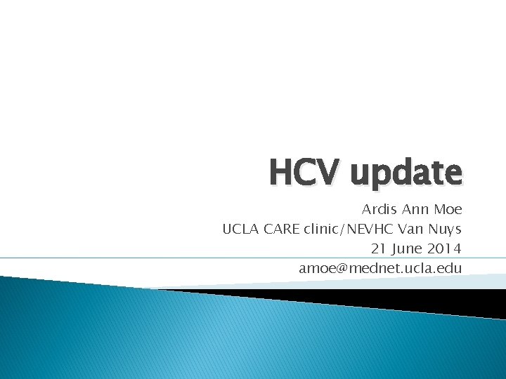 HCV update Ardis Ann Moe UCLA CARE clinic/NEVHC Van Nuys 21 June 2014 amoe@mednet.