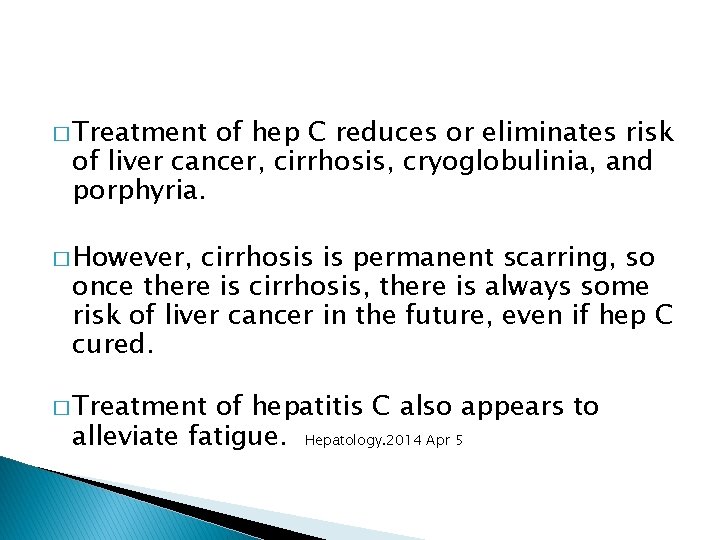 � Treatment of hep C reduces or eliminates risk of liver cancer, cirrhosis, cryoglobulinia,