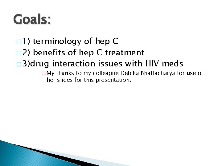 Goals: � 1) terminology of hep C � 2) benefits of hep C treatment