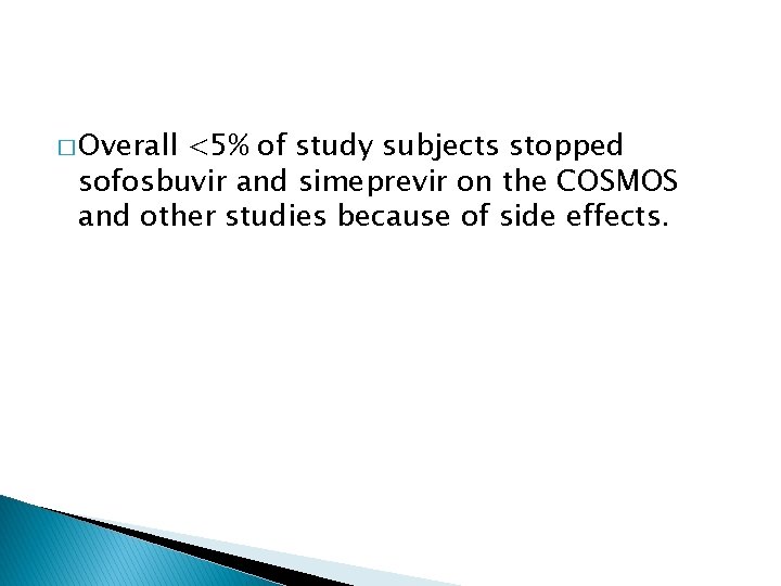 � Overall <5% of study subjects stopped sofosbuvir and simeprevir on the COSMOS and