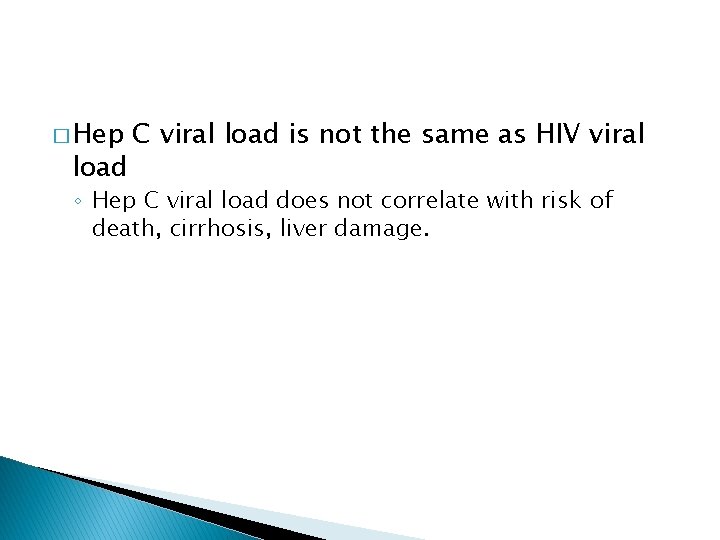 � Hep load C viral load is not the same as HIV viral ◦