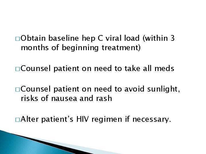 � Obtain baseline hep C viral load (within 3 months of beginning treatment) �