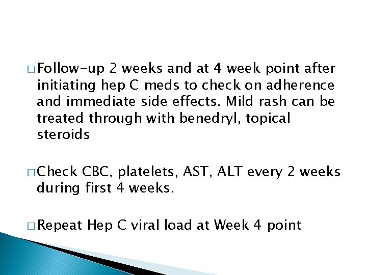 � Follow-up 2 weeks and at 4 week point after initiating hep C meds