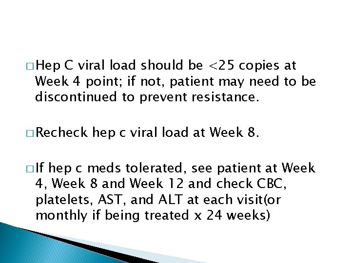 � Hep C viral load should be <25 copies at Week 4 point; if