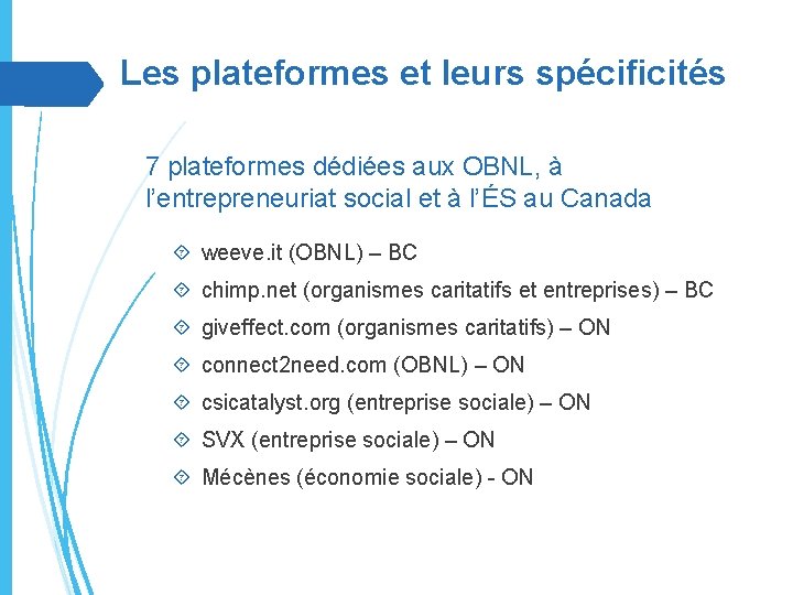 Les plateformes et leurs spécificités 7 plateformes dédiées aux OBNL, à l’entrepreneuriat social et