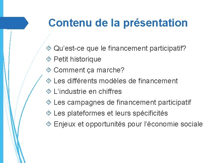 Contenu de la présentation Qu’est-ce que le financement participatif? Petit historique Comment ça marche?