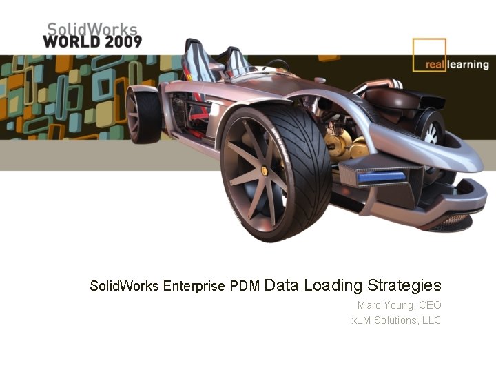 Solid. Works Enterprise PDM Data Loading Strategies Marc Young, CEO x. LM Solutions, LLC Solid. Works Enterprise PDM Data Loading Strategies Marc Young, CEO x. LM Solutions, LLC