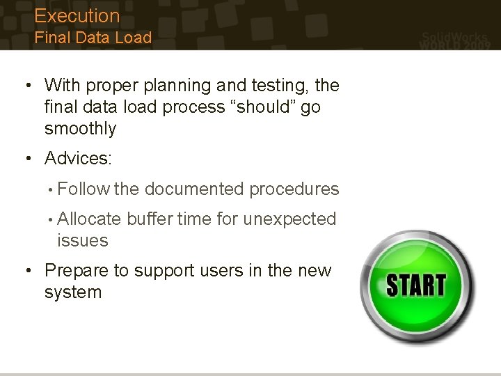 Execution Final Data Load • With proper planning and testing, the final data load Execution Final Data Load • With proper planning and testing, the final data load