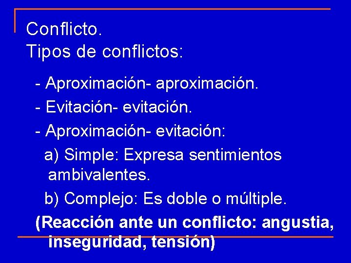 Conflicto. Tipos de conflictos: - Aproximación- aproximación. - Evitación- evitación. - Aproximación- evitación: a) Conflicto. Tipos de conflictos: - Aproximación- aproximación. - Evitación- evitación. - Aproximación- evitación: a)
