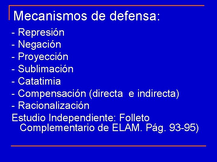 Mecanismos de defensa: - Represión - Negación - Proyección - Sublimación - Catatimia - Mecanismos de defensa: - Represión - Negación - Proyección - Sublimación - Catatimia -