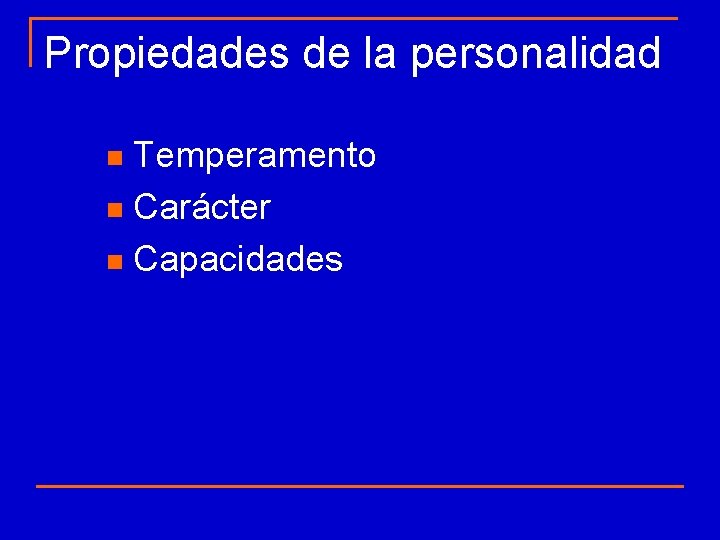 Propiedades de la personalidad Temperamento n Carácter n Capacidades n Propiedades de la personalidad Temperamento n Carácter n Capacidades n