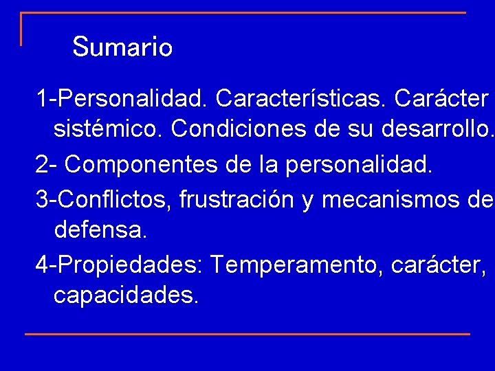 Sumario 1 -Personalidad. Características. Carácter sistémico. Condiciones de su desarrollo. 2 - Componentes de Sumario 1 -Personalidad. Características. Carácter sistémico. Condiciones de su desarrollo. 2 - Componentes de
