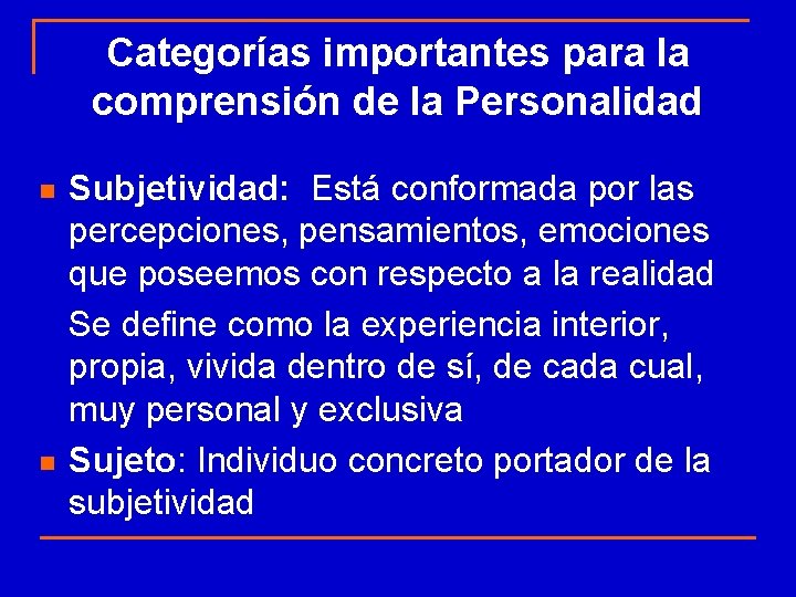 Categorías importantes para la comprensión de la Personalidad n n Subjetividad: Está conformada por Categorías importantes para la comprensión de la Personalidad n n Subjetividad: Está conformada por