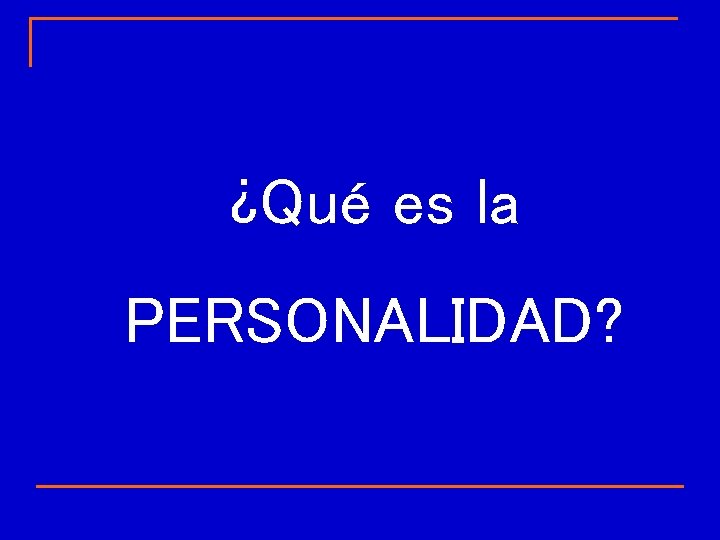 ¿Qué es la PERSONALIDAD? ¿Qué es la PERSONALIDAD?