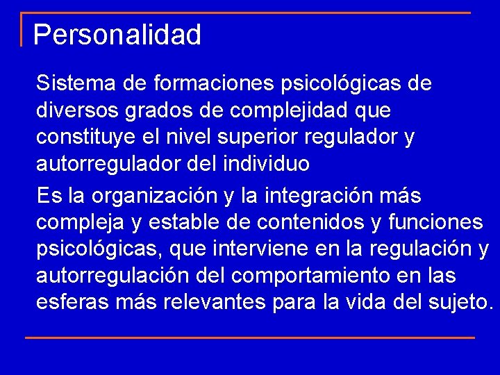Personalidad Sistema de formaciones psicológicas de diversos grados de complejidad que constituye el nivel Personalidad Sistema de formaciones psicológicas de diversos grados de complejidad que constituye el nivel